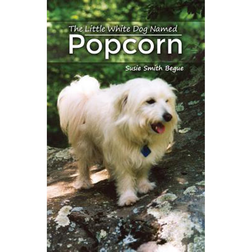 The Little White Dog Named Popcorn