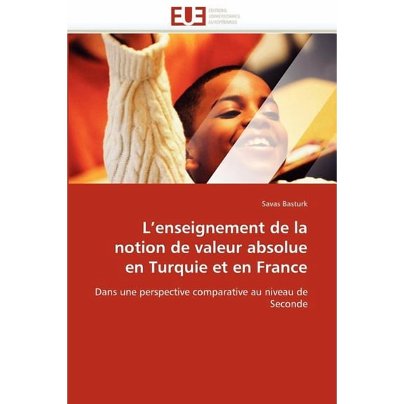 Omn.Univ.Europ. L''enseignement de la Notion de Valeur Absolue En Turquie Et En France, (Paperback)