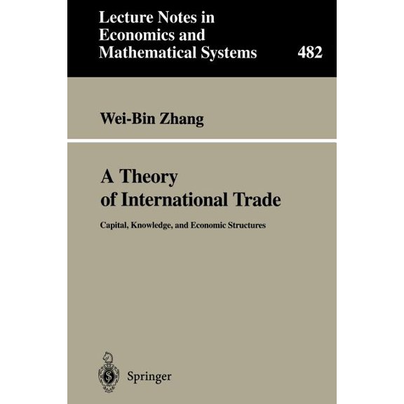 Lecture Notes in Economic and Mathematic A Theory of International Trade: Capital, Knowledge, and Economic Structures, Book 482, (Paperback)