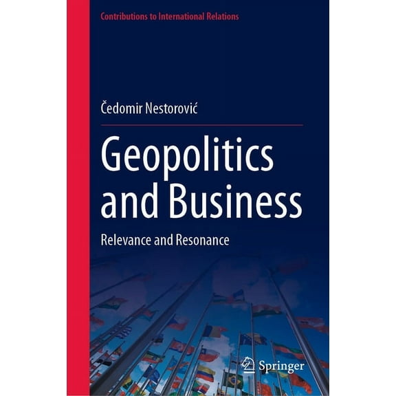 Contributions to International Relations Geopolitics and Business: Relevance and Resonance, (Hardcover)