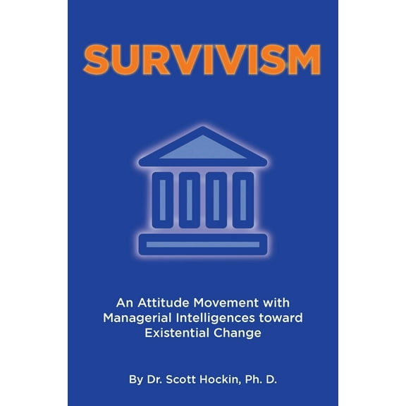 Survivism: An Attitude Movement with Managerial Intelligences toward Existential Change (Paperback)