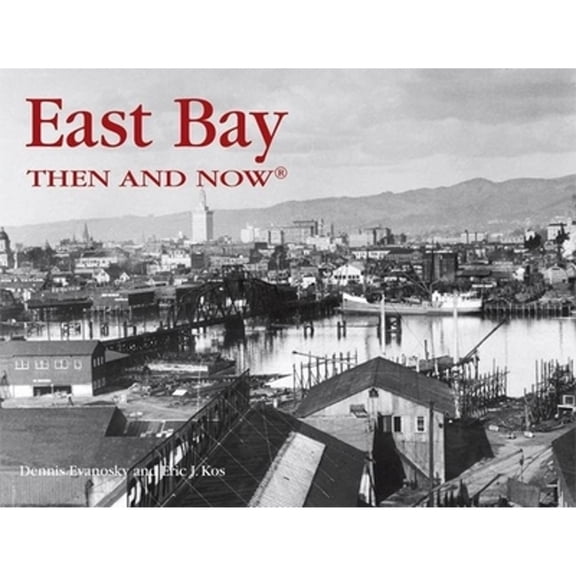 Then & Now (Thunder Bay Press): East Bay Then & Now (Hardcover)