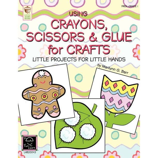 Using Crayons Scissors & Glue for Crafts Little Projects for Little