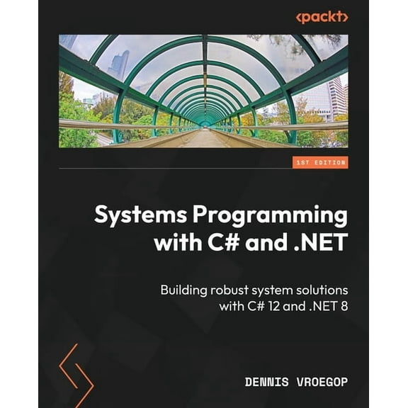 Systems Programming with C# and .NET: Building robust system solutions with C# 12 and .NET 8, (Paperback)