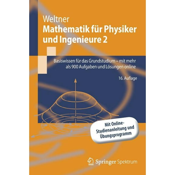 Springer-Lehrbuch Mathematik Für Physiker Und Ingenieure 2: Basiswissen Für Das Grundstudium - Mit Mehr ALS 900 Aufgaben Und Lösungen Onli, (Paperback)