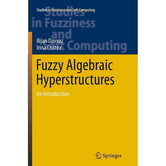 Studies in Fuzziness and Soft Computing Fuzzy Algebraic Hyperstructures: An Introduction, Book 321, (Paperback)