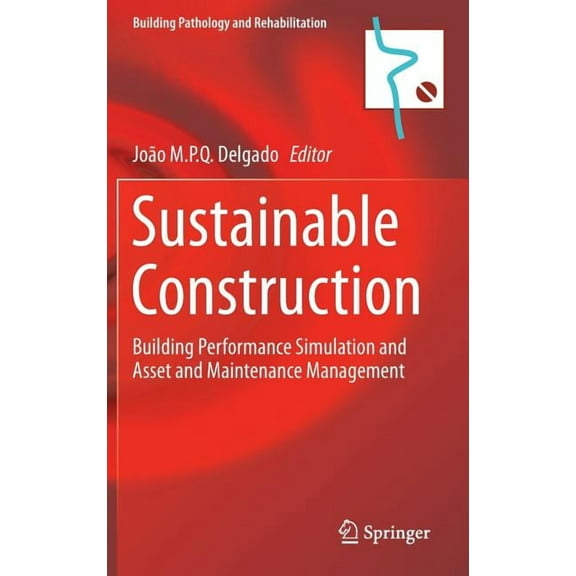 Building Pathology and Rehabilitation Sustainable Construction: Building Performance Simulation and Asset and Maintenance Management, Book 8, (Hardcover)