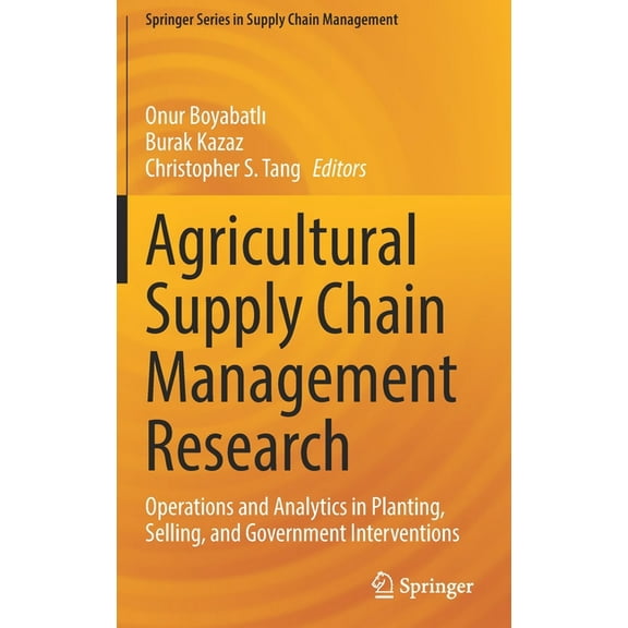 Springer Supply Chain Management Agricultural Supply Chain Management Research: Operations and Analytics in Planting, Selling, and Government Interventio, Book 12, (Hardcover)