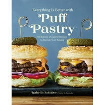 Everything Is Better with Puff Pastry: 60 Simple, Decadent Recipes to Elevate Your Baking, (Paperback)
