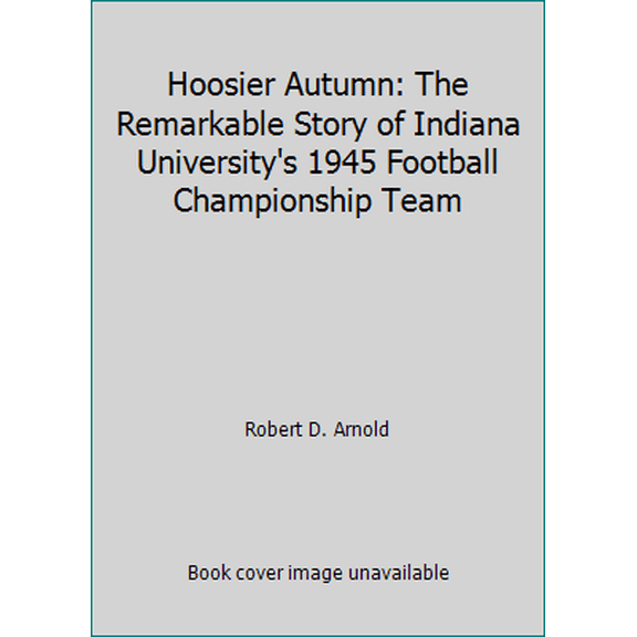 Pre-Owned Hoosier Autumn: The Remarkable Story of Indiana University's 1945 Football Championship Team (Paperback) 1878208853 9781878208859