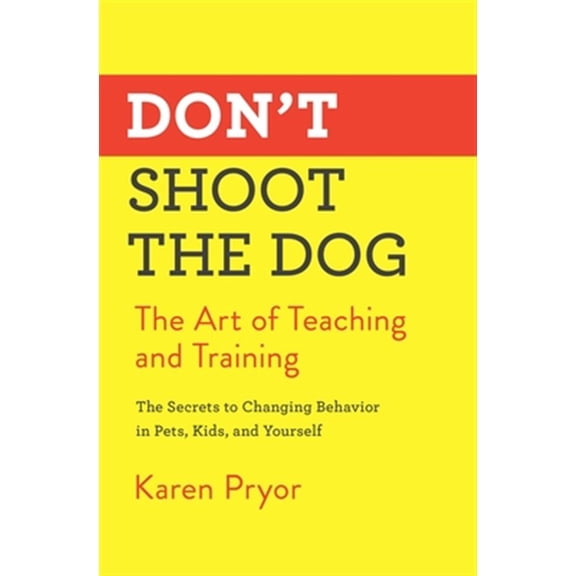 Pre-Owned Don't Shoot the Dog: The Art of Teaching and Training (Paperback) 1982106468 9781982106461