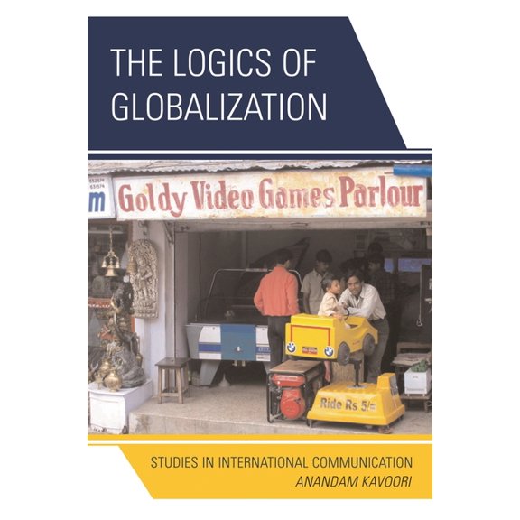 The Logics of Globalization: Case Studies in International Communication, (Paperback)