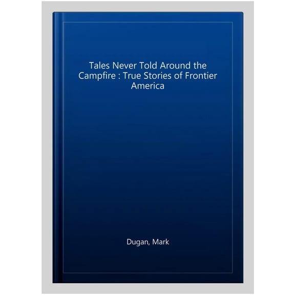Pre-Owned Tales Never Told Around Campfire : True Tales Of Frontier America (Paperback)