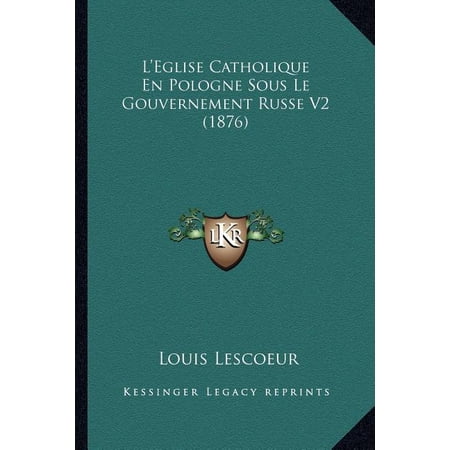 L Eglise Catholique En Pologne Sous Le Gouvernement Russe V2 (1876) (Paperback)