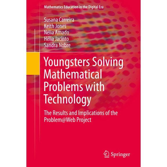 Mathematics Education in the Digital Era Youngsters Solving Mathematical Problems with Technology: The Results and Implications of the Problem@web Project, Book 5, (Hardcover)