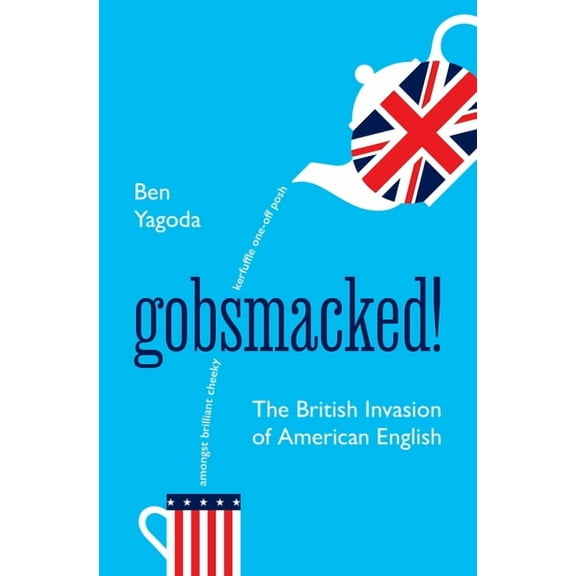 Gobsmacked!: The British Invasion of American English, (Hardcover)