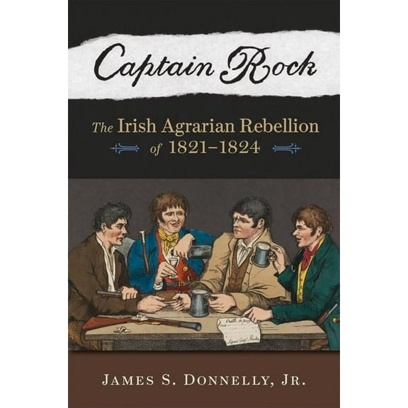 History of Ireland & the Irish Diaspora Captain Rock: The Irish Agrarian Rebellion of 1821a 1824, (Paperback)
