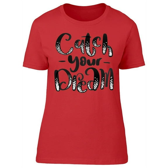 Catch Your Dream Inspirational T-Shirt Women -Image by Shutterstock, Female Small