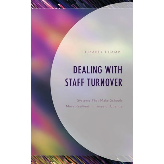 Dealing with Staff Turnover: Systems That Make Schools More Resilient in Times of Change, (Hardcover)