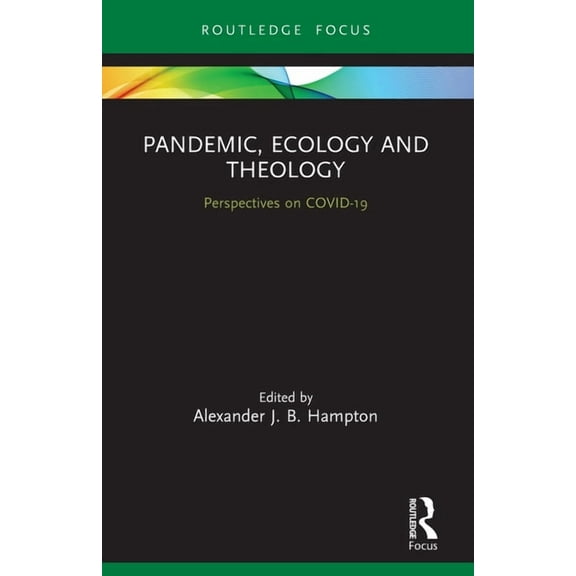 Routledge Focus on Religion Pandemic, Ecology and Theology: Perspectives on COVID-19, (Paperback)