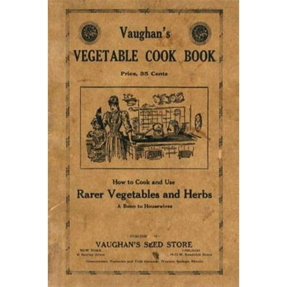 Vaughan's Vegetable Cook Book: How to Cook and Use Rarer Vegetables and Herbs