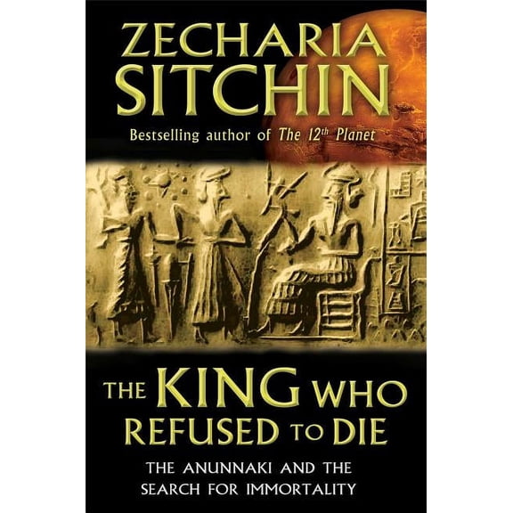 The King Who Refused to Die: The Anunnaki and the Search for Immortality, (Hardcover)