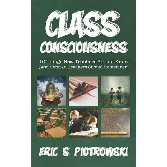 Class Consciousness : 10 Things New Teachers Should Know (and Veteran Teachers Should Remember) (Paperback)