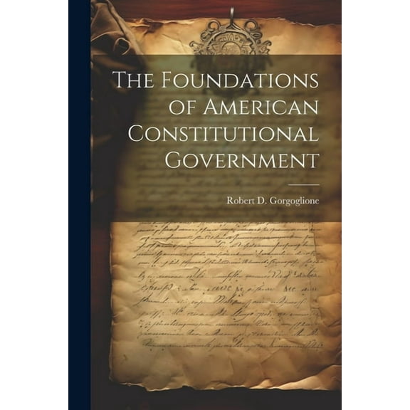 The Foundations of American Constitutional Government (Paperback)