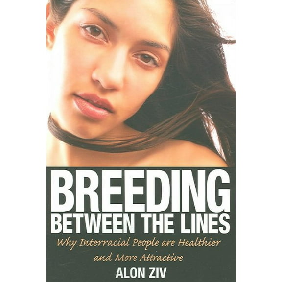 Breeding Between the Lines : Why Interracial People Are Healthier And More Attractive