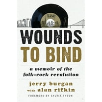 Wounds to Bind: A Memoir of the Folk-Rock Revolution, (Hardcover)