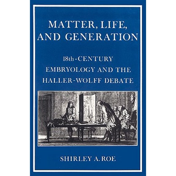 Pre-Owned Matter, Life, and Generation: Eighteenth-Century Embryology and the Haller-Wolff Debate, (Paperback)