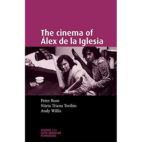 The cinema of Álex de la Iglesia (Spanish and Latin American Filmmakers MUP)