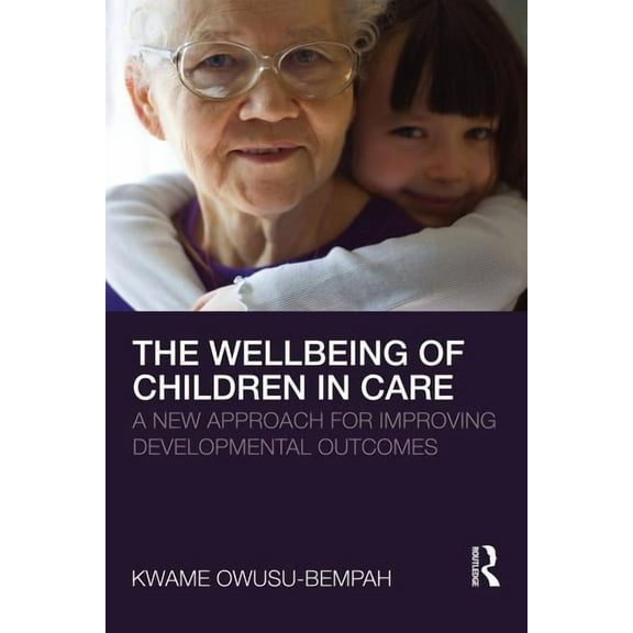 The Wellbeing of Children in Care: A New Approach for Improving Developmental Outcomes, (Paperback)