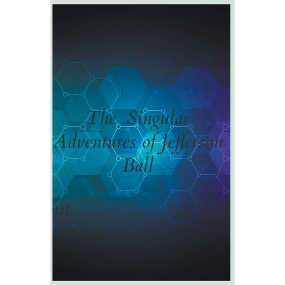 The Singular Adventures of Jefferson Ball, (Paperback)