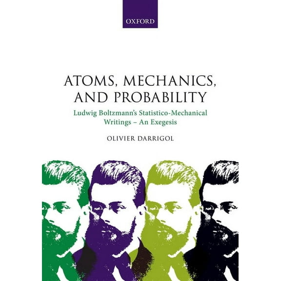 Atoms, Mechanics, and Probability: Ludwig Boltzmann's Statistico-Mechanical Writings - An Exegesis, (Hardcover)
