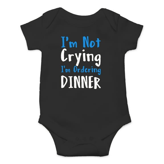 I'm Not Crying I'm Ordering Dinner - Get Milk Or Cry Tryin' - Cute One-Piece Infant Baby Bodysuit
