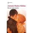 thumbnail image 1 of Libro No Te Vere Morir Tapa Blanda, Autor Antonio Muñoz Molina, Editorial Seix Barral Mexico, 1 of 2