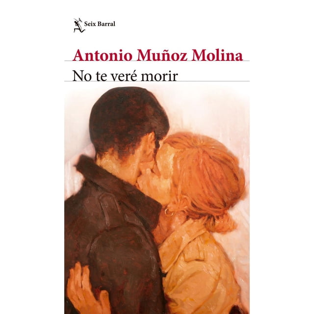 Libro No Te Vere Morir Tapa Blanda, Autor Antonio Muñoz Molina, Editorial Seix Barral Mexico