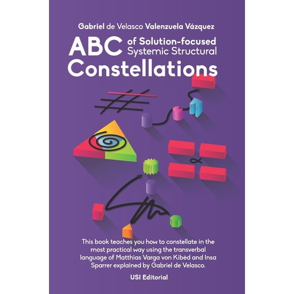 ABC of Solution-focused Systemic Structural Constellations: Learn to constellate in the most practical and resolute way , (Paperback)