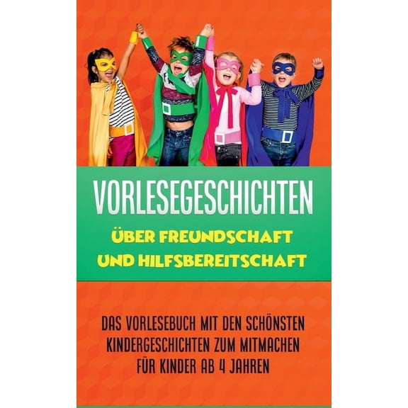Vorlesegeschichten über Freundschaft und Hilfsbereitschaft: Das Vorlesebuch mit den schönsten Kindergeschichten zum Mitmachen für Kinder ab 4 Jahren (Paperback)