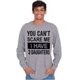 thumbnail image 5 of You Cant Scare Me I Have 3 Daughters Long Sleeve TShirt Men Women Brisco Brands S, 5 of 6