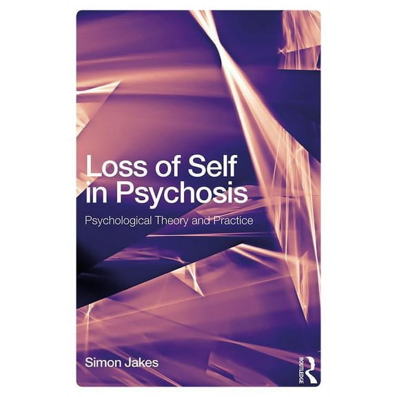 Loss of Self in Psychosis: Psychological Theory and Practice, (Paperback)