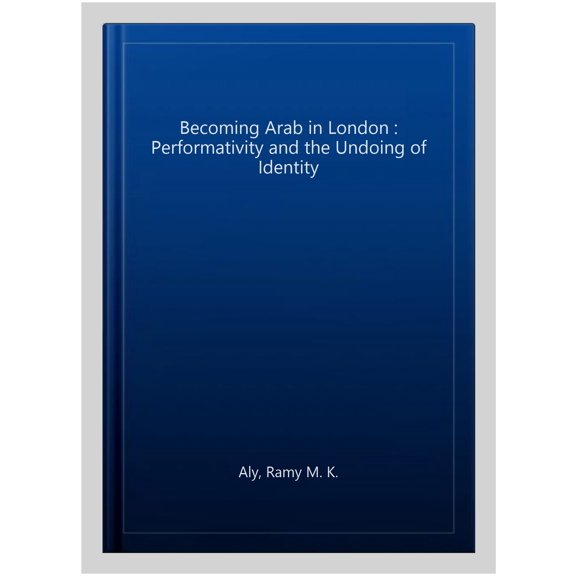Pre-Owned Anthropology, Culture & Society: Becoming Arab in London : Performativity and the Undoing of Identity (Paperback)