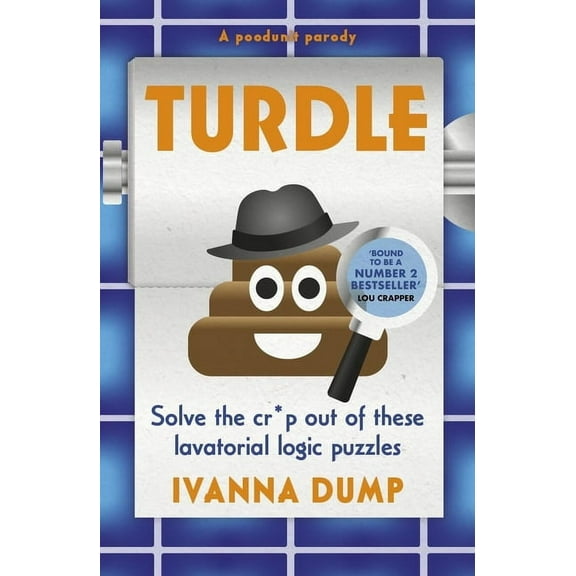 Turdle: Solve the Cr*p Out of These Lavatorial Logic Puzzles, (Hardcover)