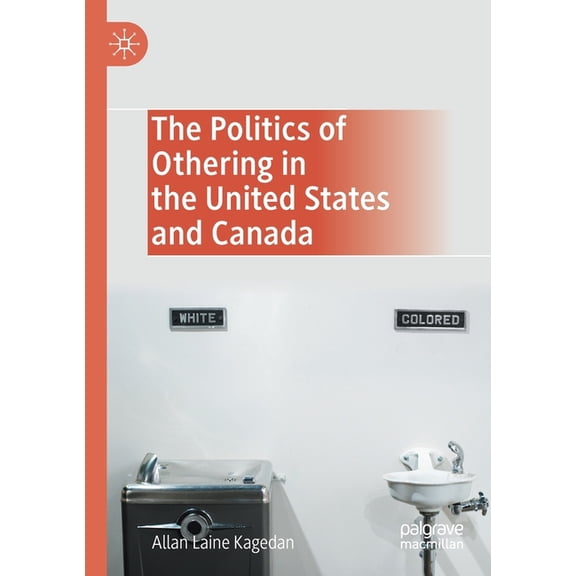 The Politics of Othering in the United States and Canada, (Paperback)