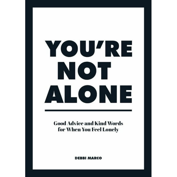 You're Not Alone: Good Advice and Kind Words for When You Feel Lonely, (Hardcover)