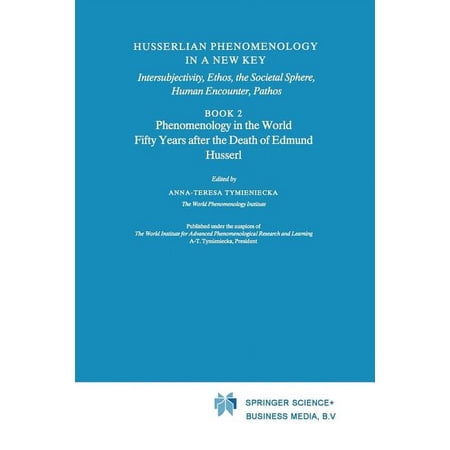 Analecta Husserliana Husserlian Phenomenology in a New Key: Intersubjectivity Ethos the Societal Sphere Human Encounter Pathos Book 2 Phe Book 35 (Paperback)