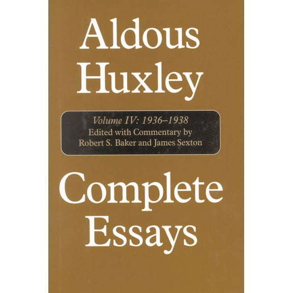Complete Essays of Aldous Huxley Complete Essays: Aldous Huxley, 1936-1938, Book 4, (Hardcover)