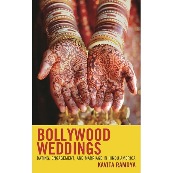 Bollywood Weddings: Dating, Engagement, and Marriage in Hindu America, (Hardcover)