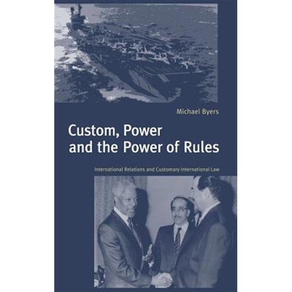 Pre-Owned Custom, Power and the Power of Rules: International Relations and Customary International Law, (Hardcover)